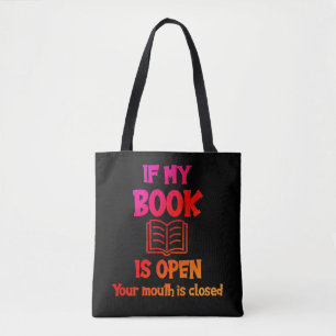 If My Book Is Open Your Mouth Is Closed Tote Bag