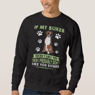 If My Boxer Doesn't Like You Dog Owner Boxer   Sweatshirt