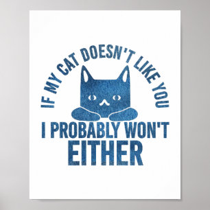 If My Cat Does not Like You I Won't Either Funny Poster