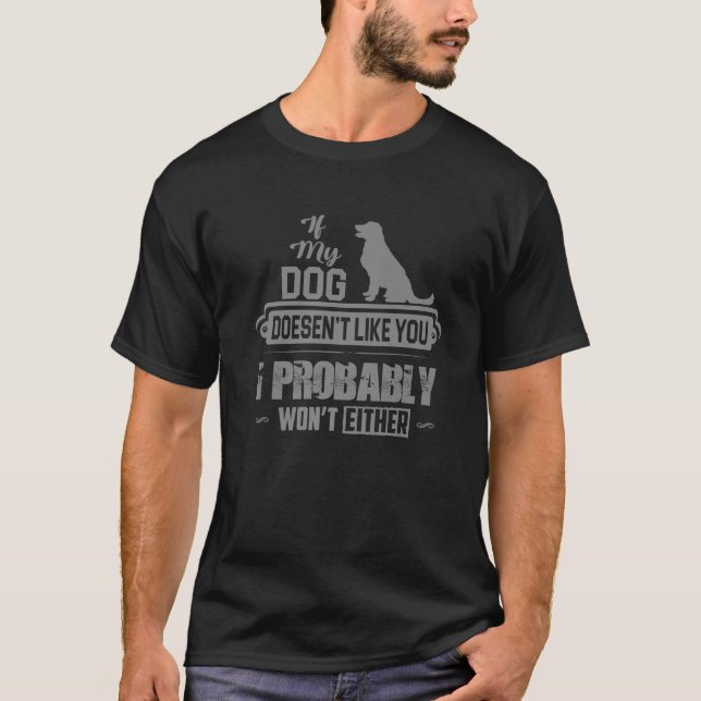 If My Dog Doesnt Like I Probably Wont Funny - Pet T-Shirt (Front)