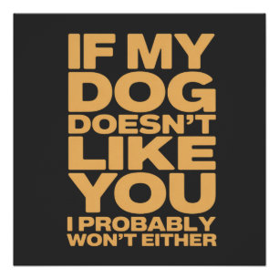 IF MY DOG DOESN'T LIKE YOU Funny Dog Lover Quote Poster