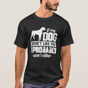 If My Dog Doesn't Like You I Probably Wont  Animal T-Shirt