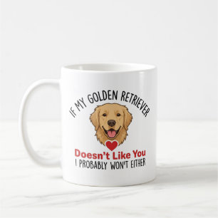 If My Golden Retriever Doesnt Like You Dog Lover Coffee Mug