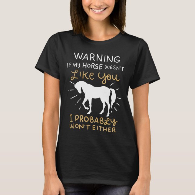 If My Horse Doesnt Like You I Probably Wont Either T-Shirt (Front)
