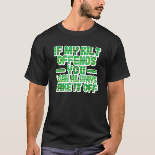 If My Kilt Offends You Funny St. Patrick's Day Iri T-Shirt