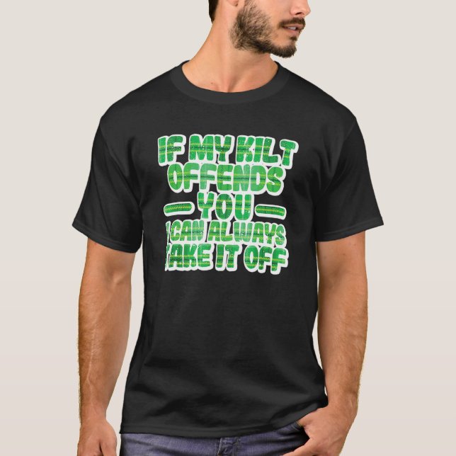 If My Kilt Offends You Funny St. Patrick's Day Iri T-Shirt (Front)
