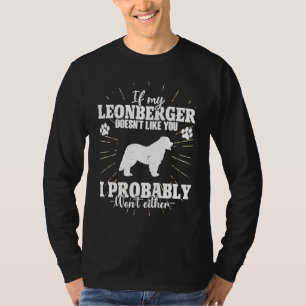 If My Leonberger Doesn't Like You I Won't  Dog T-Shirt