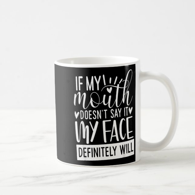 If My Mouth Doesn’t Say It, Funny Sarcastic Quotes Coffee Mug (Right)