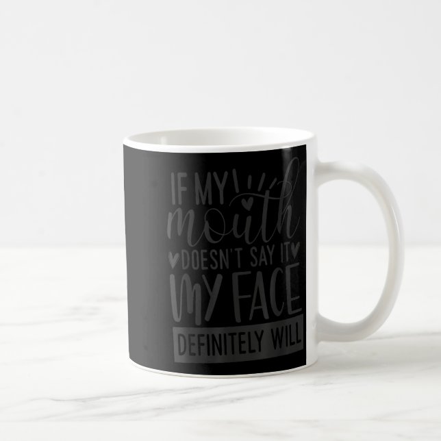 If My Mouth Doesn’t Say It, Funny Sarcastic Quotes Coffee Mug (Right)