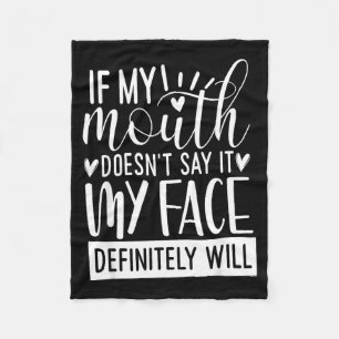 If My Mouth Doesn’t Say It, Funny Sarcastic Quotes Fleece Blanket