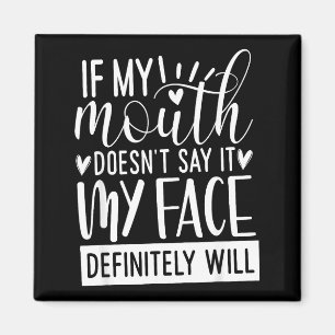 If My Mouth Doesn’t Say It, Funny Sarcastic Quotes Magnet