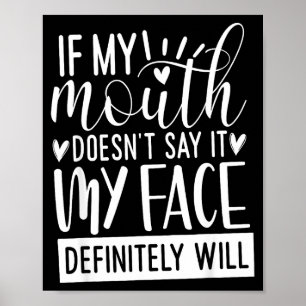 If My Mouth Doesn’t Say It, Funny Sarcastic Quotes Poster