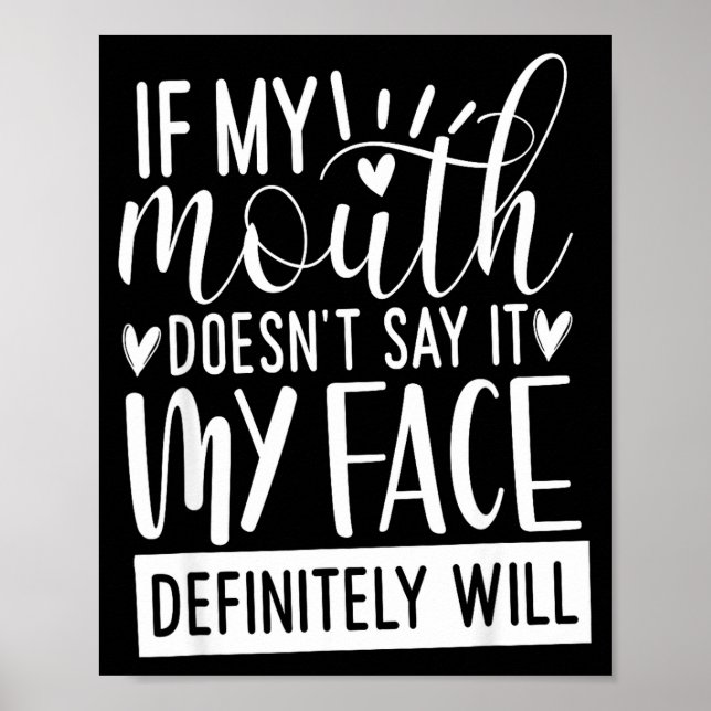 If My Mouth Doesn’t Say It, Funny Sarcastic Quotes Poster (Front)