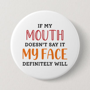 If My Mouth Doesn’t Say It My Face Definitely Will 7.5 Cm Round Badge
