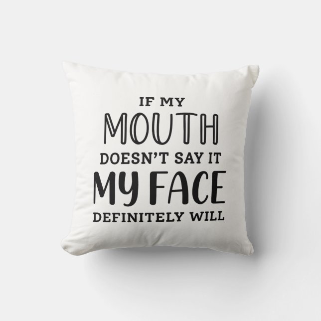 If My Mouth Doesn’t Say It My Face Definitely Will Cushion (Front)