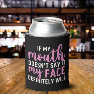 If my Mouth Doesn't say it funny sarcastic Can Cooler