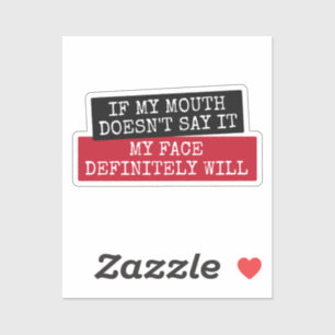 If my mouth doesn't say it my face definitely will