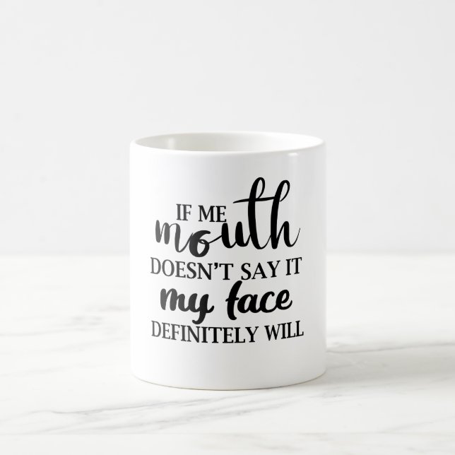 If My Mouth Doesn't Say It My Face Definitely Will Coffee Mug (Center)