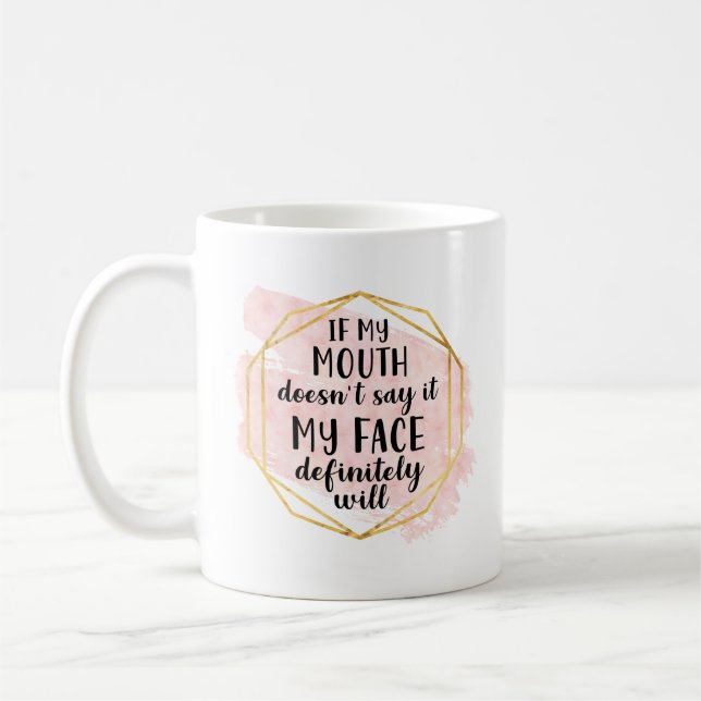 If My Mouth Doesn't Say It My Face Definitely Will Coffee Mug (Left)