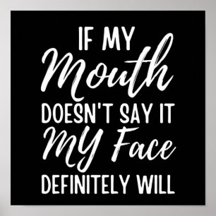 If My Mouth Doesn't Say It My Face Definitely Will Poster