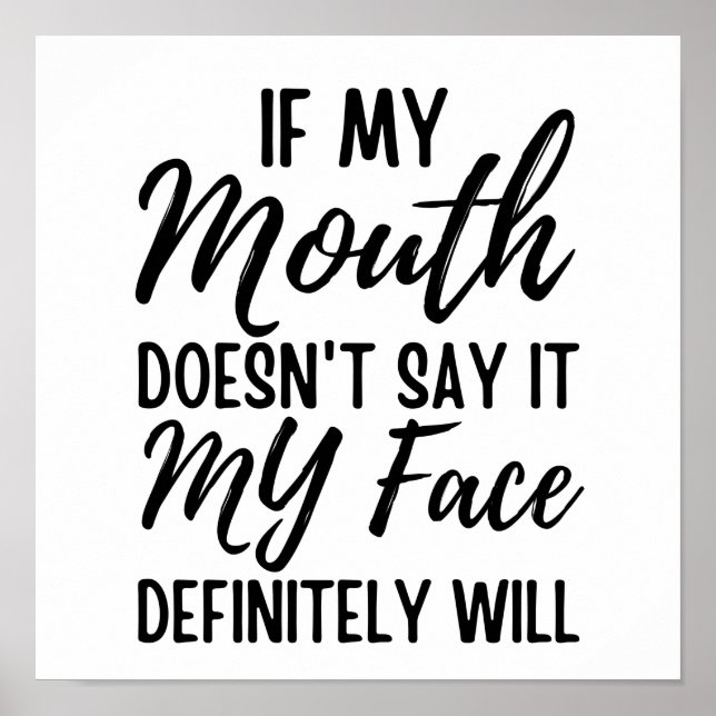 If My Mouth Doesn't Say It My Face Definitely Will Poster (Front)