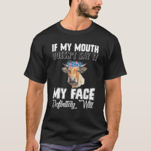 If My Mouth Doesnt Say It My Face Definitely Will T-Shirt