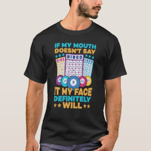 If my mouth doesnt say it my face definitly will B T-Shirt