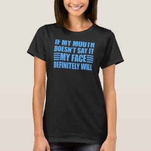 If My Mouth Doesn't Say It My Face Will 1 T-Shirt