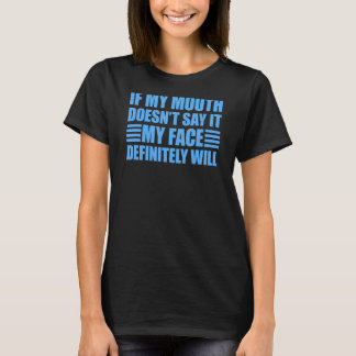 If My Mouth Doesn't Say It My Face Will 1 T-Shirt