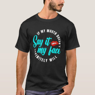 If My Mouth Doesn't Say It My Face Will  1 T-Shirt