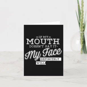 If My Mouth Doesnt Say It My Face Will Facial Expr Card