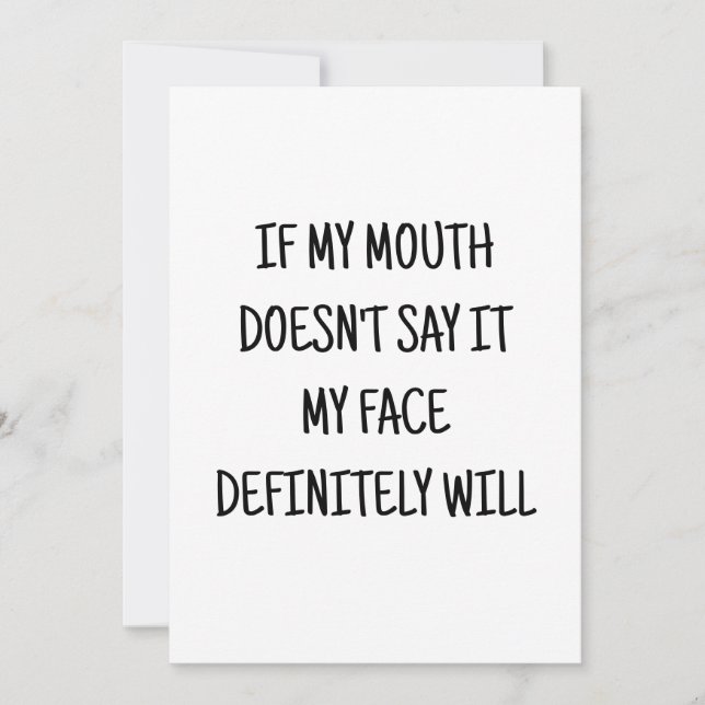 if my mouth doesnt say it my face will funny card (Front)