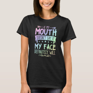If My Mouth Doesn't Say It My Face Will Sarcastic T-Shirt
