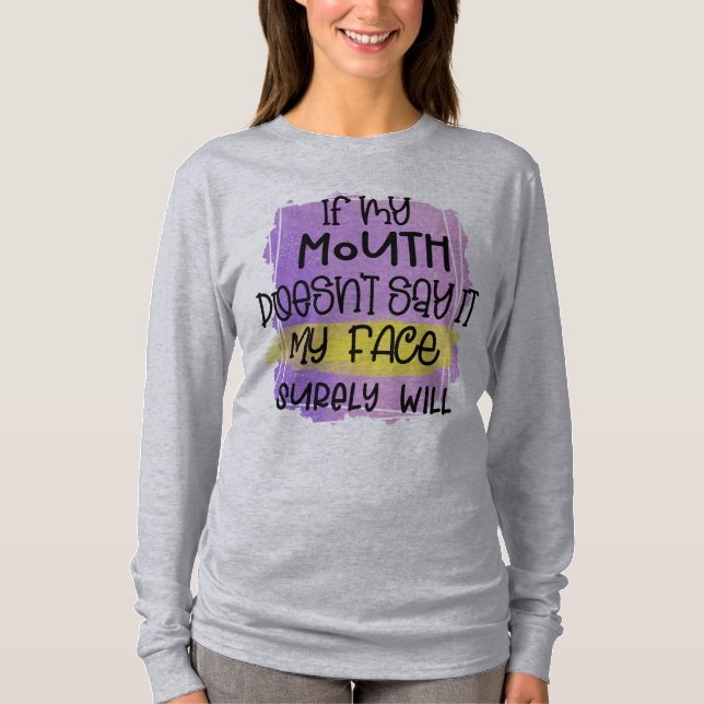 If My Mouth Doesn't Say It T-Shirt (Front)