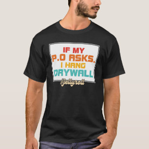 If My P.O Asks. I Hang Drywall #Jellyroll retro de T-Shirt