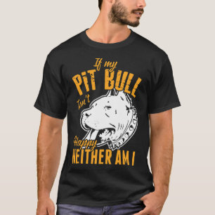 If My Pitbull Isnt Happy Neither Am I Awesome Pitb T-Shirt