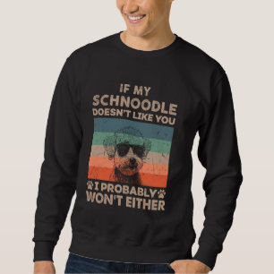 If My Schnoodle Doesn't Like You I Probably Won't Sweatshirt
