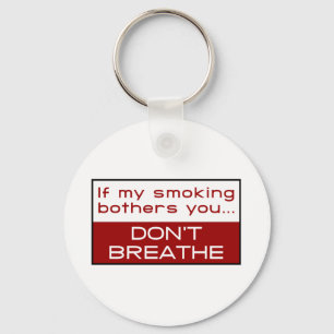 If my smoking bothers you... don't breathe key ring