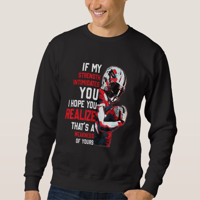 If My Strength Intimidates You Rugby Player Sweatshirt (Front)