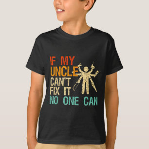 If My Uncle Can't Fix It Can  T-Shirt