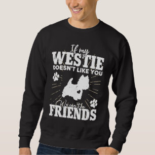 If My Westie Doesn't Like You We Can't Be Friends Sweatshirt