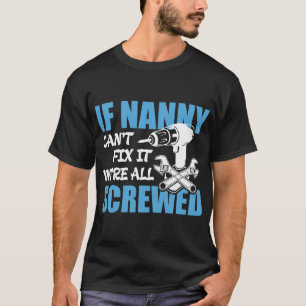 If Nanny Can't Fix It Were It We're All Screwed T-Shirt