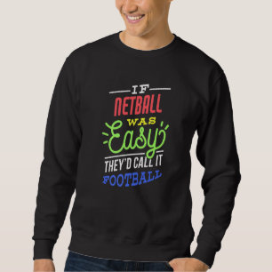 If Netball Was Easy Saying Funny Netball Player Pr Sweatshirt