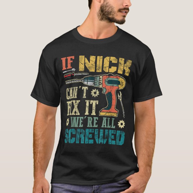If Nick Can't Fix It We're All Screwed Funny Fathe T-Shirt (Front)