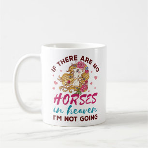 If No Horses in Heaven I"m Not Going Horse Lover Coffee Mug