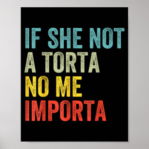 If not a torta importa funny torta lover humour poster