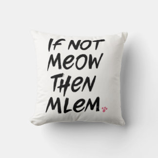 If Not Meow Then Mlem Cushion
