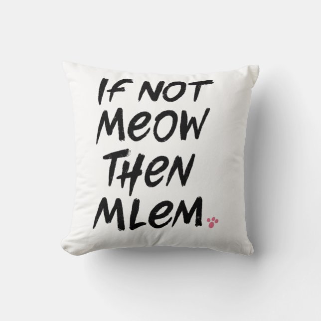 If Not Meow Then Mlem Cushion (Front)