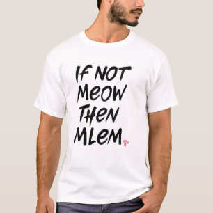 If Not Meow Then Mlem T-Shirt