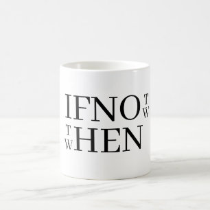 If Not Now Coffee Mug